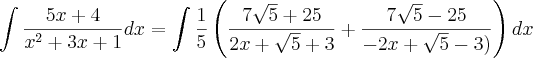 \int \frac{5x+4}{x^2 +3x +1} dx = \int \frac{1}{5}\left(\frac{7\sqrt{5} +25}{2x+\sqrt{5}+3} +\frac{7\sqrt{5} -25}{-2x+\sqrt{5}-3)}\right) dx \int \frac{5x+4}{x^2 +3x +1} dx = \int \frac{1}{5}\left(\frac{7\sqrt{5} +25}{2x+\sqrt{5}+3} +\frac{7\sqrt{5} -25}{-2x+\sqrt{5}-3)}\right) dx