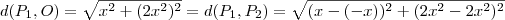 d(P_1,O) = \sqrt{x^2 + (2x^2)^2} = d(P_1,P_2) = \sqrt{(x- (-x))^2 + (2x^2 -2x^2)^2}