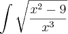 \int\sqrt\frac{x^2-9}{x^3}{}}^{}