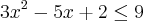 3{x}^{2}-5x+2\leq9 3{x}^{2}-5x+2\leq9
