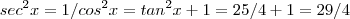sec^2 x = 1/cos^2 x = tan^2 x +1 = 25/4 + 1 = 29/4 sec^2 x = 1/cos^2 x = tan^2 x +1 = 25/4 + 1 = 29/4