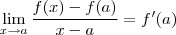 \lim_{x\to a} \frac{f(x) - f(a)}{x-a} = f'(a) \lim_{x\to a} \frac{f(x) - f(a)}{x-a} = f'(a)