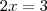 2x=3 2x=3