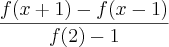 \frac{f(x+1)- f(x-1)}{f(2)-1}