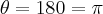 \theta=180=\pi \theta=180=\pi