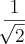 \frac{1}{\sqrt[]{2}}