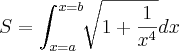 S=\int_{x=a}^{x=b}\sqrt[]{1+\frac{1}{{x}^{4}}} dx