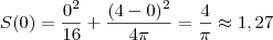 S(0) = \frac{0^2}{16} + \frac{(4-0)^2}{4\pi} = \frac{4}{\pi} \approx 1,27