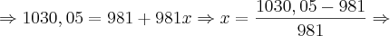 \Rightarrow 1030,05 = 981 + 981x \Rightarrow x = \frac{1030,05 - 981}{981} \Rightarrow