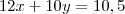 12x+10y = 10,5 12x+10y = 10,5