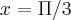 x = \Pi/3