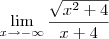 \lim_{x\rightarrow-\infty}\frac{\sqrt{x^2+4}}{x+4}