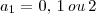 a_1=0,\,1\,ou\,2 a_1=0,\,1\,ou\,2