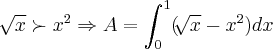 \sqrt[]{x}\succ {x}^{2}\Rightarrow A=\int_{0}^{1}(\sqrt[]{x}-{x}^{2})dx