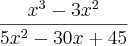 \frac{x^3-3x^2}{5x^2-30x+45}