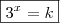 \boxed{3^x = k} \boxed{3^x = k}