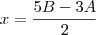 x=\frac{5B-3A}{2}