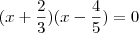 (x + \frac{2}{3})(x - \frac{4}{5}) = 0