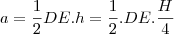 a=\frac{1}{2}DE.h=\frac{1}{2}.DE.\frac{H}{4}