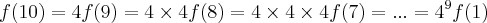 f(10) = 4f(9) = 4 \times 4f(8) = 4 \times 4 \times 4f(7) =... = 4 ^{9} f(1) f(10) = 4f(9) = 4 \times 4f(8) = 4 \times 4 \times 4f(7) =... = 4 ^{9} f(1)