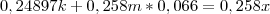 0,24897k + 0,258m * 0,066 = 0,258x 0,24897k + 0,258m * 0,066 = 0,258x