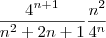\frac{{4}^{n+1}}{{n}^{2}+2n+1} \frac{ {n}^{2} }{ {4}^{n} } \frac{{4}^{n+1}}{{n}^{2}+2n+1} \frac{ {n}^{2} }{ {4}^{n} }