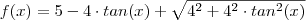 f(x)=5-4 \cdot tan(x)+\sqrt{4^2+4^2 \cdot tan^2(x)}