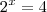 {2}^{x}=4