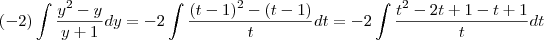 (-2)\int \frac{y^2-y}{y+1}dy=-2\int \frac{(t-1)^2-(t-1)}{t}dt=-2\int \frac{t^2-2t+1-t+1}{t}dt