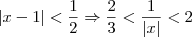|x - 1| < \frac{1}{2} \Rightarrow \frac{2}{3} < \frac{1}{|x|} < 2
