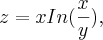 z= x In(\frac{x}{y}),