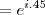 =e^{i.45}