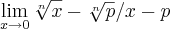 \lim_{x \rightarrow 0}\sqrt[n]x - \sqrt[n]p{}{} / x - p