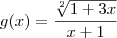 g(x)=\frac{\sqrt[2]{1+3x}}{x+1}