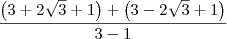 \frac{\left(3+2\sqrt{3} +1 \right) + \left(3-2\sqrt{3}+1 \right)}{3-1}