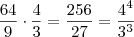 \frac{64}{9}  \cdot  \frac{4}{3}   =    \frac{256}{27}  =  \frac{4^4}{3^3}