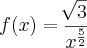 f(x)=\frac{\sqrt[]{3}}{{x}^{\frac{5}{2}}}