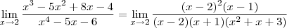 \lim_{x\to 2} \frac{x^3-5x^2+8x-4}{x^4-5x-6} = \lim_{x\to 2} \frac{(x-2)^2(x-1)}{(x - 2)(x + 1)(x^2 + x + 3)}