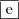 \boxed{\text{e}} \boxed{\text{e}}
