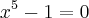{x}^{5}-1=0 {x}^{5}-1=0