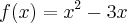 f(x)={x}^{2}-3x