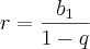 r = \frac{b_1}{1 - q}