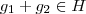 g_1 + g_2 \in H g_1 + g_2 \in H
