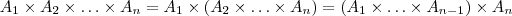 A_1 \times A_2 \times \hdots \times  A_n  =  A_1 \times(A_2 \times \hdots \times  A_n) = (A_1 \times \hdots \times A_{n-1}) \times A_n