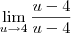 \lim_{u\to 4} \dfrac{u - 4}{u - 4} \lim_{u\to 4} \dfrac{u - 4}{u - 4}