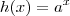 h(x) = a^x