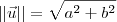 ||\vec{u}|| = \sqrt{a^2 + b^2} ||\vec{u}|| = \sqrt{a^2 + b^2}
