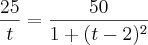 \frac{25}{t} = \frac{50}{1 + (t - 2)^2}
