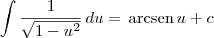 \int \frac{1}{\sqrt{1 - u^2}}\,du = \,\textrm{arcsen}\,u + c