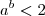 {a}^{b}<2 {a}^{b}<2